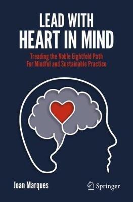 Lead with Heart in Mind: Treading the Noble Eightfold Path  For Mindful and Sustainable Practice - Joan Marques - cover