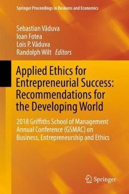 Applied Ethics for Entrepreneurial Success: Recommendations for the Developing World: 2018 Griffiths School of Management Annual Conference (GSMAC) on Business, Entrepreneurship and Ethics - cover