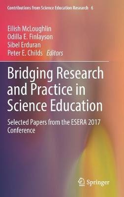 Bridging Research and Practice in Science Education: Selected Papers from the ESERA 2017 Conference - cover