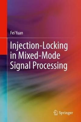 Injection-Locking in Mixed-Mode Signal Processing - Fei Yuan - cover