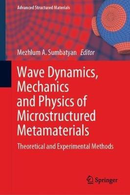 Wave Dynamics, Mechanics and Physics of Microstructured Metamaterials: Theoretical and Experimental Methods - cover