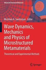Wave Dynamics, Mechanics and Physics of Microstructured Metamaterials: Theoretical and Experimental Methods