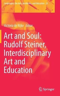 Art and Soul: Rudolf Steiner, Interdisciplinary Art and Education - cover