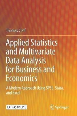 Applied Statistics and Multivariate Data Analysis for Business and Economics: A Modern Approach Using SPSS, Stata, and Excel - Thomas Cleff - cover