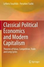 Classical Political Economics and Modern Capitalism: Theories of Value, Competition, Trade and Long Cycles