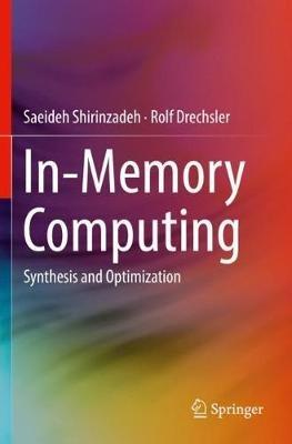 In-Memory Computing: Synthesis and Optimization - Saeideh Shirinzadeh,Rolf Drechsler - cover