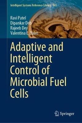 Adaptive and Intelligent Control of Microbial Fuel Cells - Ravi Patel,Dipankar Deb,Rajeeb Dey - cover