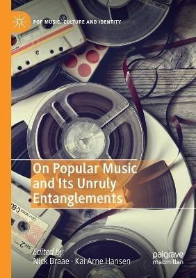 On Popular Music and Its Unruly Entanglements - cover