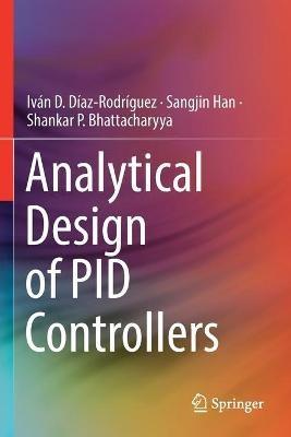 Analytical Design of PID Controllers - Iván D. Díaz-Rodríguez,Sangjin Han,Shankar P. Bhattacharyya - cover