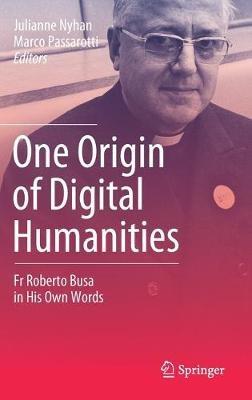 One Origin of Digital Humanities: Fr Roberto Busa in His Own Words - cover