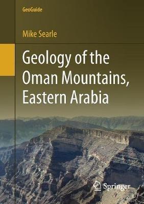 Geology of the Oman Mountains, Eastern Arabia - Mike Searle - cover