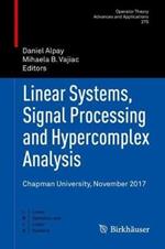 Linear Systems, Signal Processing and Hypercomplex Analysis: Chapman University, November 2017