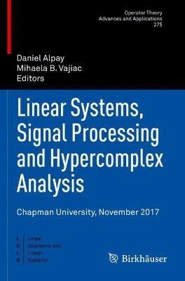 Linear Systems, Signal Processing and Hypercomplex Analysis: Chapman University, November 2017 - cover
