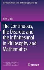 The Continuous, the Discrete and the Infinitesimal in Philosophy and Mathematics