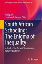 South African Schooling: The Enigma of Inequality: A Study of the Present Situation and Future Possibilities
