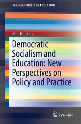 Democratic Socialism and Education: New Perspectives on Policy and Practice - Neil Hopkins - cover