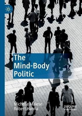 The Mind-Body Politic - Michelle Maiese,Robert Hanna - cover