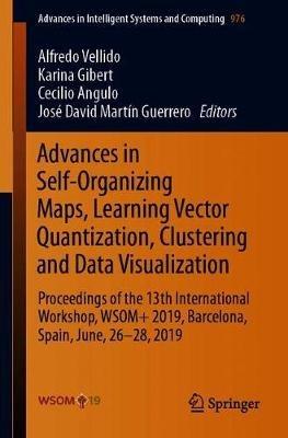 Advances in Self-Organizing Maps, Learning Vector Quantization, Clustering and Data Visualization: Proceedings of the 13th International Workshop, WSOM+ 2019, Barcelona, Spain, June 26-28, 2019 - cover