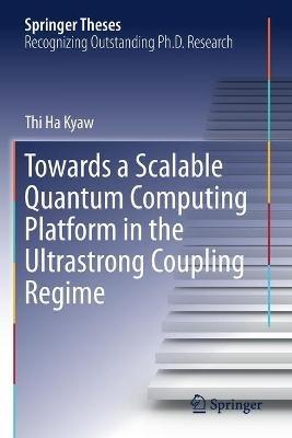 Towards a Scalable Quantum Computing Platform in the Ultrastrong Coupling Regime - Thi Ha Kyaw - cover