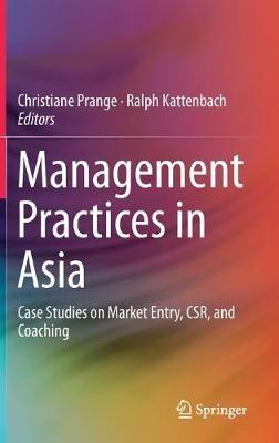 Management Practices in Asia: Case Studies on Market Entry, CSR, and Coaching - cover