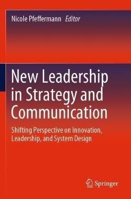 New Leadership in Strategy and Communication: Shifting Perspective on Innovation, Leadership, and System Design - cover
