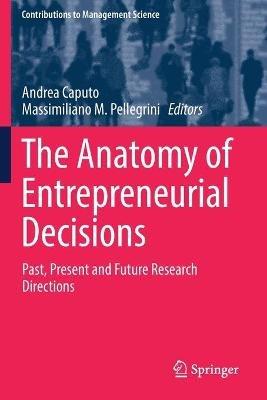 The Anatomy of Entrepreneurial Decisions: Past, Present and Future Research Directions - cover