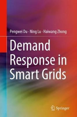 Demand Response in Smart Grids - Pengwei Du,Ning Lu,Haiwang Zhong - cover