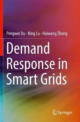 Demand Response in Smart Grids - Pengwei Du,Ning Lu,Haiwang Zhong - cover
