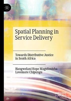 Spatial Planning in Service Delivery: Towards Distributive Justice in South Africa - Hangwelani Hope Magidimisha,Lovemore Chipungu - cover