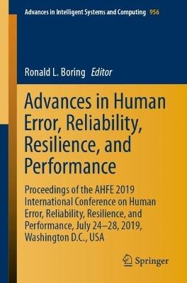 Advances in Human Error, Reliability, Resilience, and Performance: Proceedings of the AHFE 2019 International Conference on Human Error, Reliability, Resilience, and Performance, July 24-28, 2019, Washington D.C., USA - cover