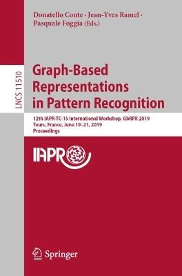 Graph-Based Representations in Pattern Recognition: 12th IAPR-TC-15 International Workshop, GbRPR 2019, Tours, France, June 19–21, 2019, Proceedings - cover