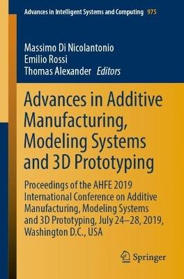 Advances in Additive Manufacturing, Modeling Systems and 3D Prototyping: Proceedings of the AHFE 2019 International Conference on Additive Manufacturing, Modeling Systems and 3D Prototyping, July 24-28, 2019, Washington D.C., USA - cover