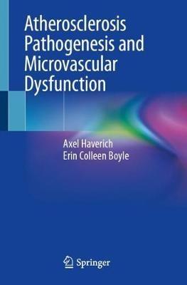 Atherosclerosis Pathogenesis and Microvascular Dysfunction - Axel Haverich,Erin Colleen Boyle - cover