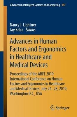 Advances in Human Factors and Ergonomics in Healthcare and Medical Devices: Proceedings of the AHFE 2019 International Conference on Human Factors and Ergonomics in Healthcare and Medical Devices, July 24-28, 2019, Washington D.C., USA - cover