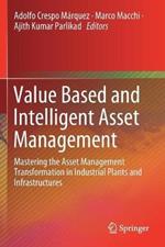 Value Based and Intelligent Asset Management: Mastering the Asset Management Transformation in Industrial Plants and Infrastructures
