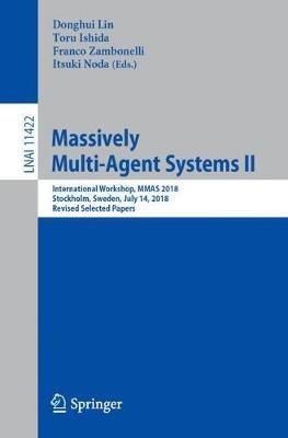 Massively Multi-Agent Systems II: International Workshop, MMAS 2018, Stockholm, Sweden, July 14, 2018, Revised Selected Papers - cover
