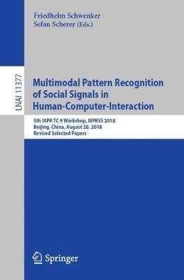 Multimodal Pattern Recognition of Social Signals in Human-Computer-Interaction: 5th IAPR TC 9 Workshop, MPRSS 2018, Beijing, China, August 20, 2018, Revised Selected Papers - cover