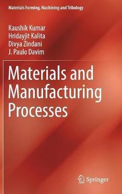 Materials and Manufacturing Processes - Kaushik Kumar,Hridayjit Kalita,Divya Zindani - cover