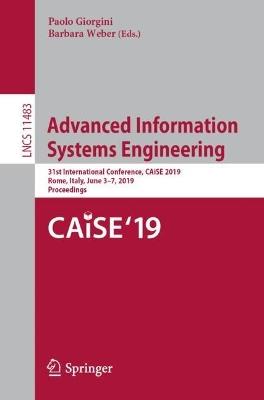 Advanced Information Systems Engineering: 31st International Conference, CAiSE 2019, Rome, Italy, June 3–7, 2019, Proceedings - cover