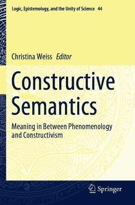 Constructive Semantics: Meaning in Between Phenomenology and Constructivism - cover