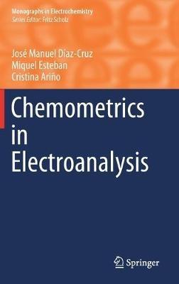 Chemometrics in Electroanalysis - José Manuel Díaz-Cruz,Miquel Esteban,Cristina Ariño - cover