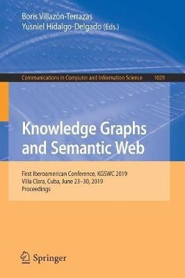 Knowledge Graphs and Semantic Web: First Iberoamerican Conference, KGSWC 2019, Villa Clara, Cuba, June 23-30, 2019, Proceedings - cover