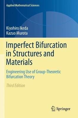 Imperfect Bifurcation in Structures and Materials: Engineering Use of Group-Theoretic Bifurcation Theory - Kiyohiro Ikeda,Kazuo Murota - cover