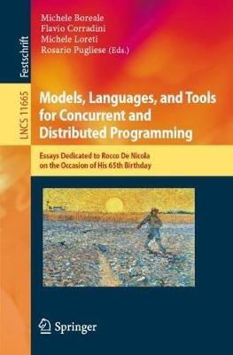 Models, Languages, and Tools for Concurrent and Distributed Programming: Essays Dedicated to Rocco De Nicola on the Occasion of His 65th Birthday - cover