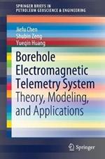 Borehole Electromagnetic Telemetry System: Theory, Modeling, and Applications