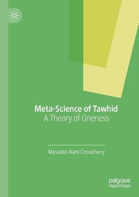 Meta-Science of Tawhid: A Theory of Oneness - Masudul Alam Choudhury - cover