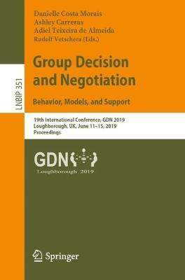 Group Decision and Negotiation: Behavior, Models, and Support: 19th International Conference, GDN 2019, Loughborough, UK, June 11–15, 2019, Proceedings - cover