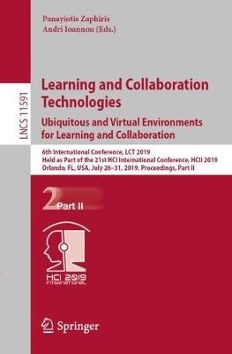 Learning and Collaboration Technologies. Ubiquitous and Virtual Environments for Learning and Collaboration: 6th International Conference, LCT 2019, Held as Part of the 21st HCI International Conference, HCII 2019, Orlando, FL, USA, July 26–31, 2019, Proceedings, Part II - cover