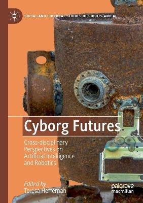 Cyborg Futures: Cross-disciplinary Perspectives on Artificial Intelligence and Robotics - cover