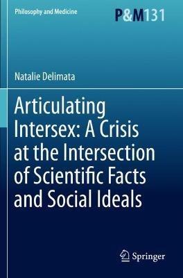Articulating Intersex: A Crisis at the Intersection of Scientific Facts and Social Ideals - Natalie Delimata - cover